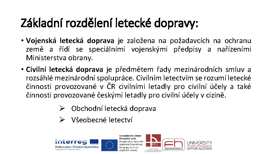 Základní rozdělení letecké dopravy: • Vojenská letecká doprava je založena na požadavcích na ochranu