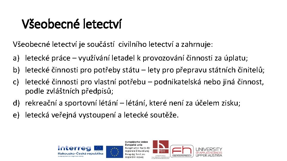 Všeobecné letectví je součástí civilního letectví a zahrnuje: a) letecké práce – využívání letadel