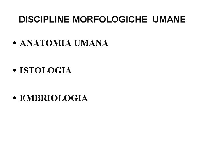 DISCIPLINE MORFOLOGICHE UMANE • ANATOMIA UMANA • ISTOLOGIA • EMBRIOLOGIA 