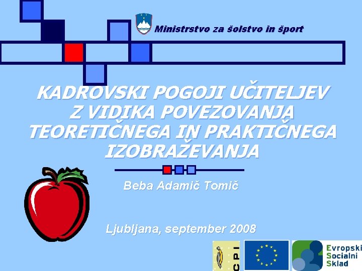 Ministrstvo za šolstvo in šport KADROVSKI POGOJI UČITELJEV Z VIDIKA POVEZOVANJA TEORETIČNEGA IN PRAKTIČNEGA