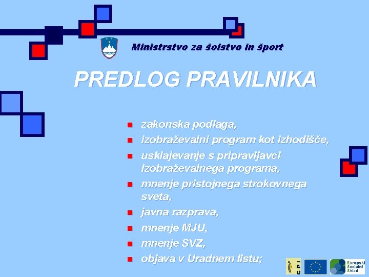 Ministrstvo za šolstvo in šport PREDLOG PRAVILNIKA n n n n zakonska podlaga, izobraževalni