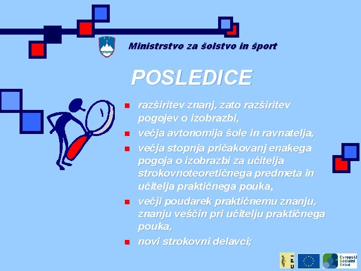Ministrstvo za šolstvo in šport POSLEDICE n n n razširitev znanj, zato razširitev pogojev Ministrstvo za šolstvo in šport POSLEDICE n n n razširitev znanj, zato razširitev pogojev