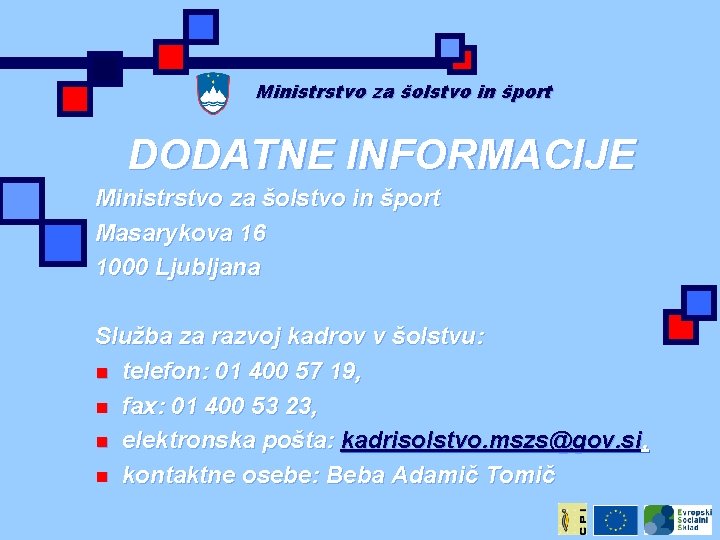 Ministrstvo za šolstvo in šport DODATNE INFORMACIJE Ministrstvo za šolstvo in šport Masarykova 16