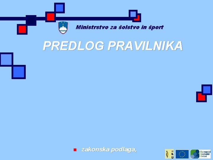 Ministrstvo za šolstvo in šport PREDLOG PRAVILNIKA n zakonska podlaga, 