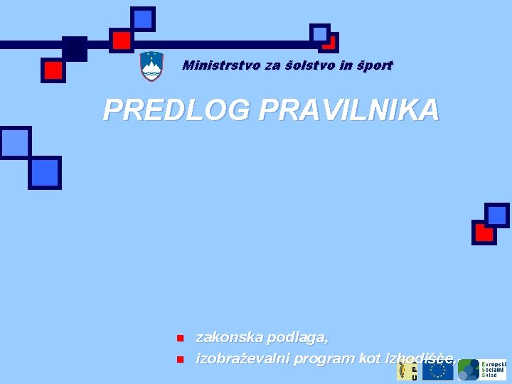 Ministrstvo za šolstvo in šport PREDLOG PRAVILNIKA n n zakonska podlaga, izobraževalni program kot