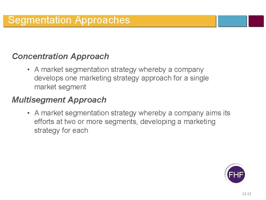 Segmentation Approaches Concentration Approach • A market segmentation strategy whereby a company develops one Segmentation Approaches Concentration Approach • A market segmentation strategy whereby a company develops one
