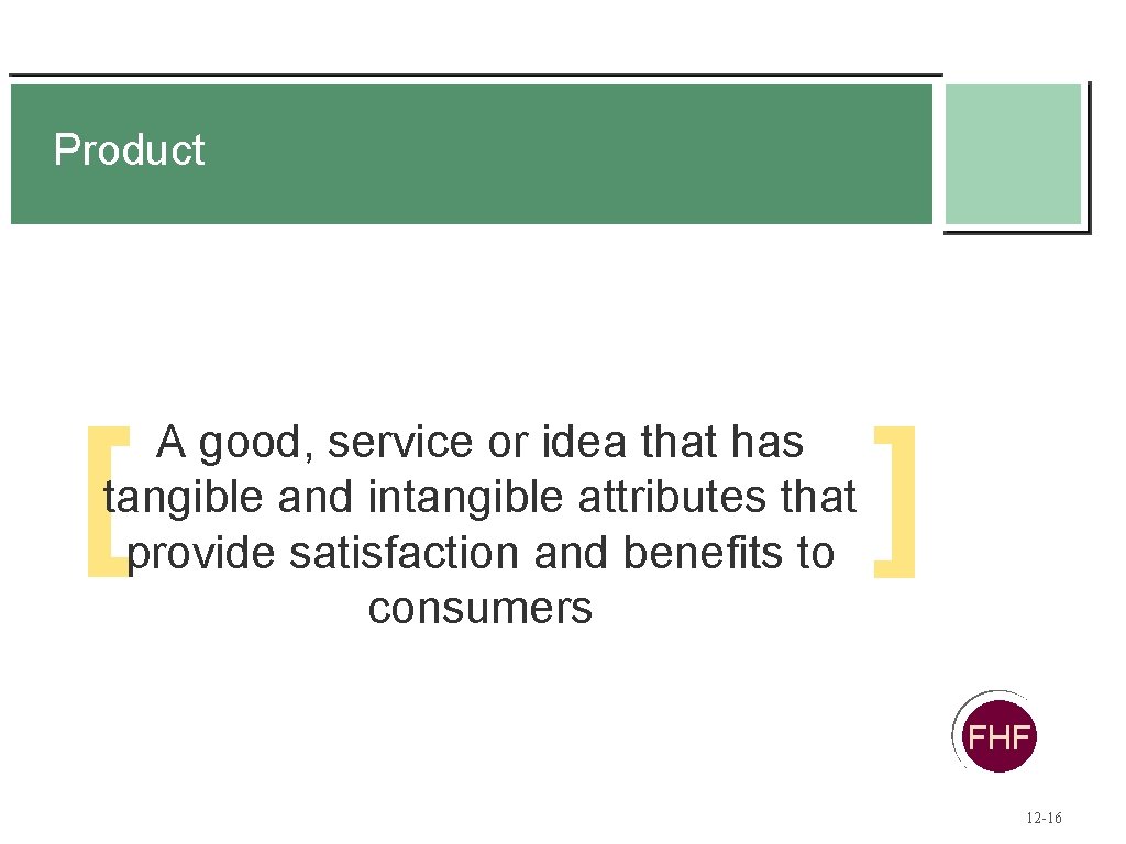 Product [ A good, service or idea that has tangible and intangible attributes that Product [ A good, service or idea that has tangible and intangible attributes that