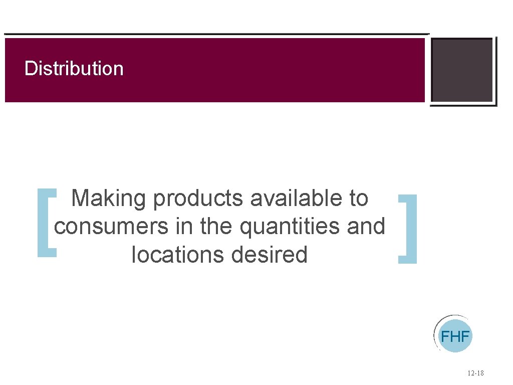 Distribution [ Making products available to consumers in the quantities and locations desired ]