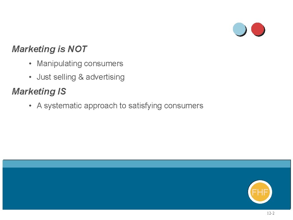 Marketing is NOT • Manipulating consumers • Just selling & advertising Marketing IS •