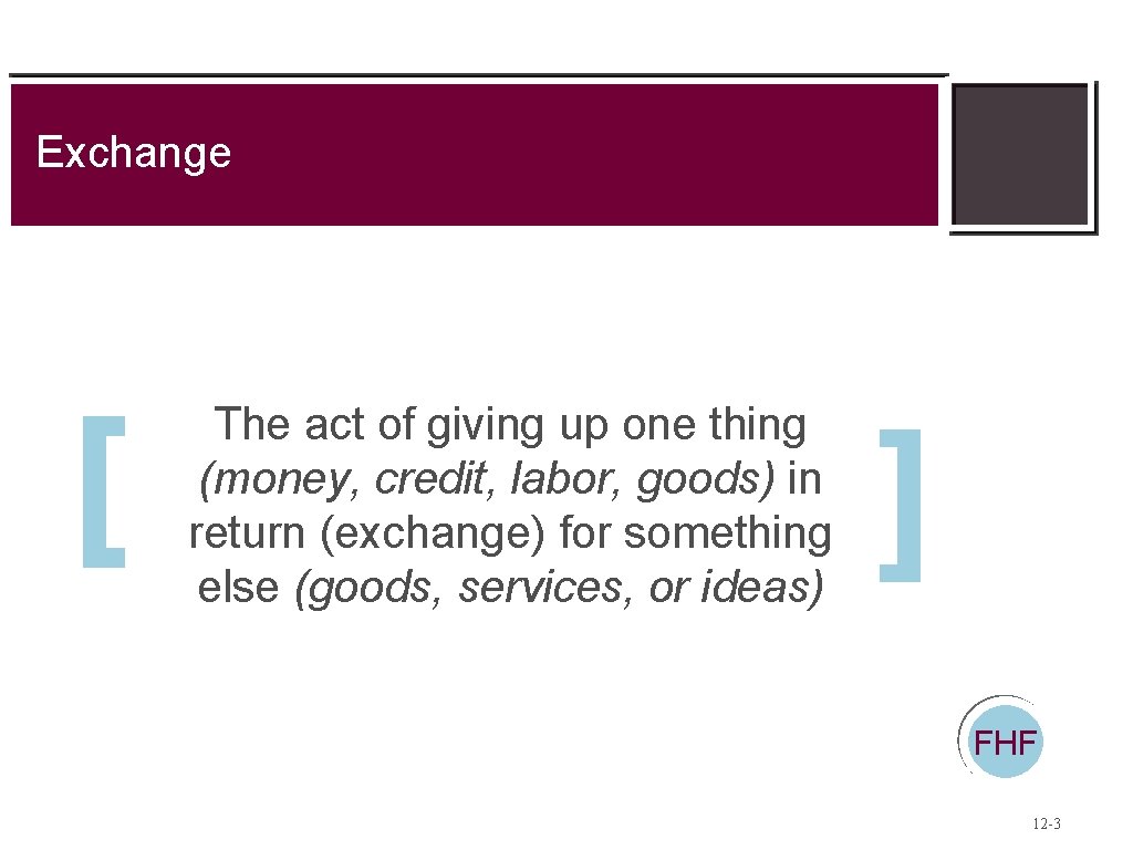 Exchange [ The act of giving up one thing (money, credit, labor, goods) in