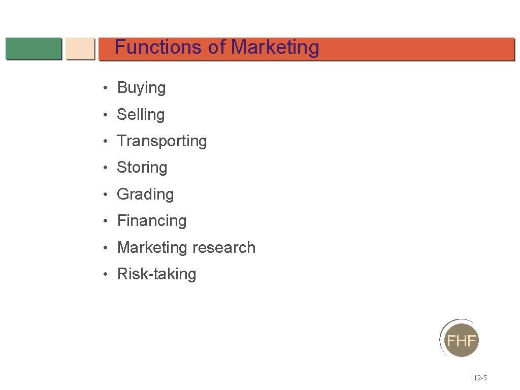 Functions of Marketing • Buying • Selling • Transporting • Storing • Grading •