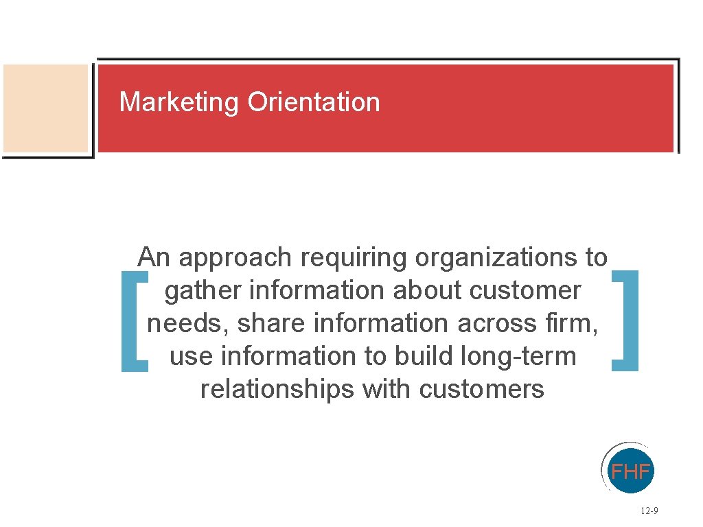 Marketing Orientation An approach requiring organizations to gather information about customer needs, share information