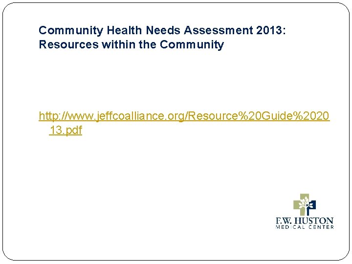 Community Health Needs Assessment 2013: Resources within the Community http: //www. jeffcoalliance. org/Resource%20 Guide%2020