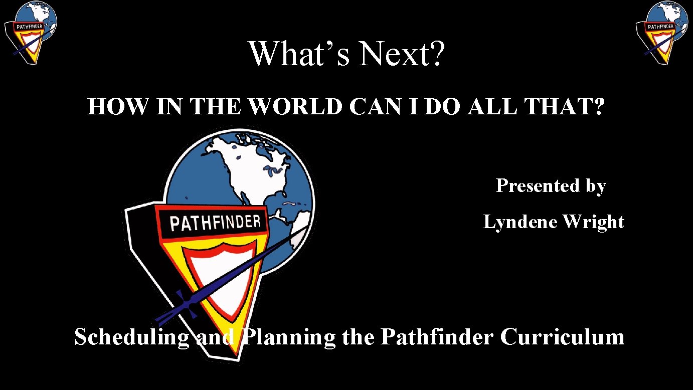 What’s Next? HOW IN THE WORLD CAN I DO ALL THAT? Presented by Lyndene