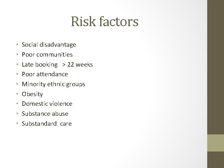 Risk factors • • • Social disadvantage Poor communities Late booking > 22 weeks