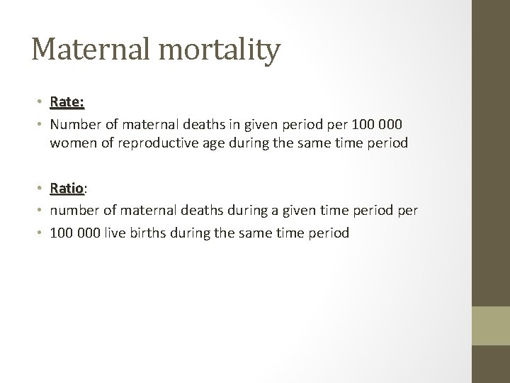 Maternal mortality • Rate: • Number of maternal deaths in given period per 100