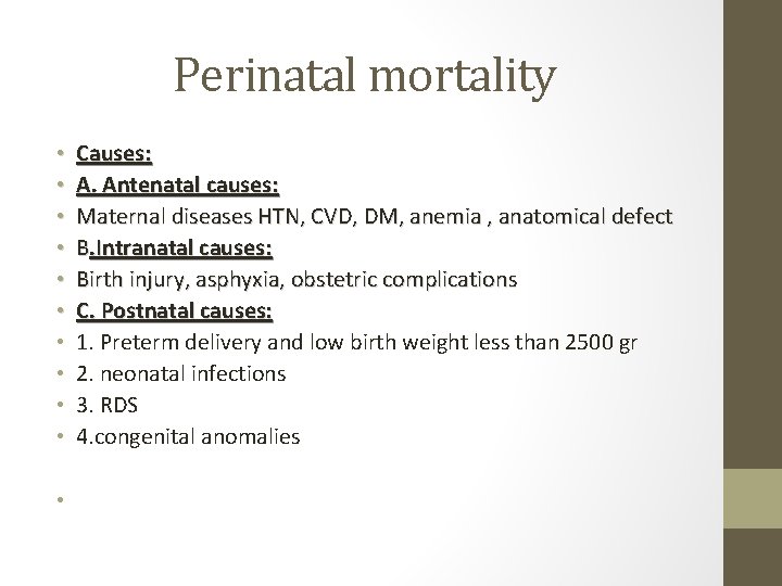 Perinatal mortality • • • Causes: A. Antenatal causes: Maternal diseases HTN, CVD, DM,