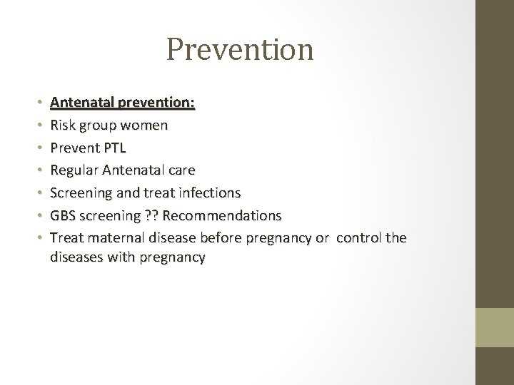 Prevention • • Antenatal prevention: Risk group women Prevent PTL Regular Antenatal care Screening