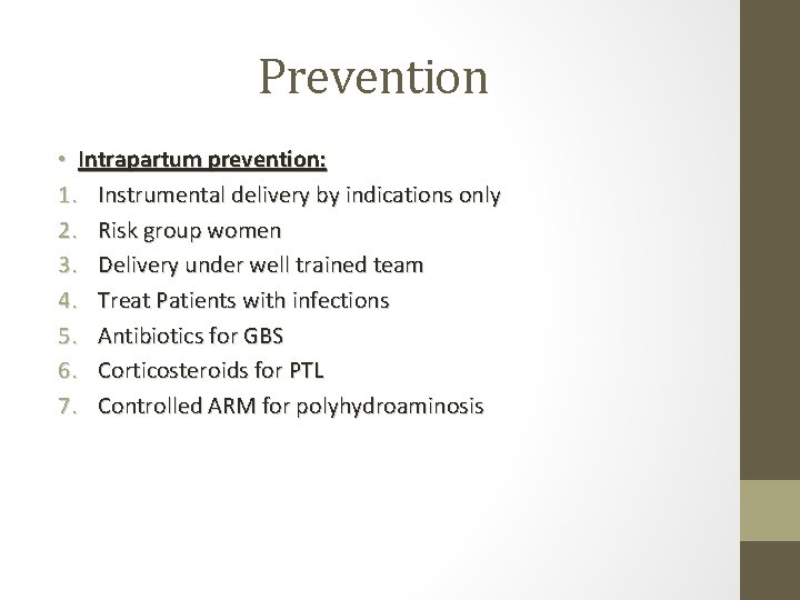 Prevention • Intrapartum prevention: 1. Instrumental delivery by indications only 2. Risk group women