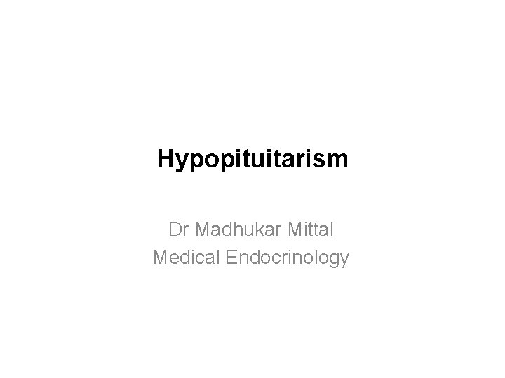 Hypopituitarism Dr Madhukar Mittal Medical Endocrinology 