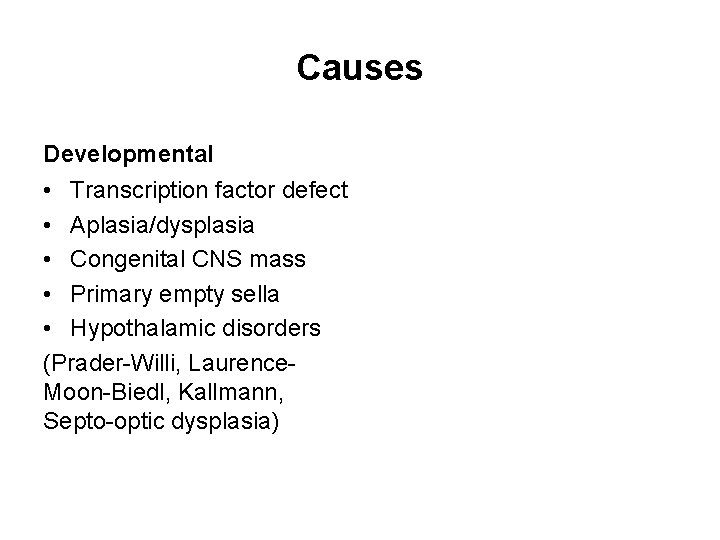 Causes Developmental • Transcription factor defect • Aplasia/dysplasia • Congenital CNS mass • Primary