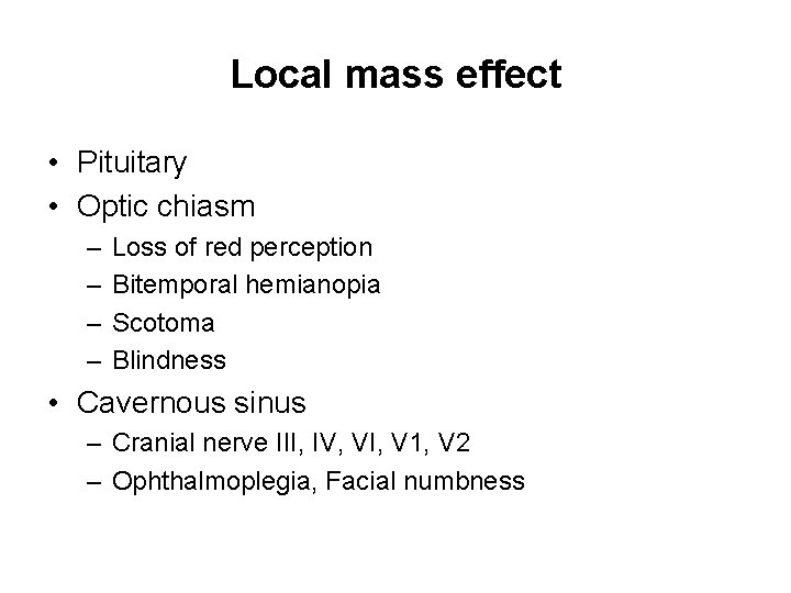 Local mass effect • Pituitary • Optic chiasm – – Loss of red perception