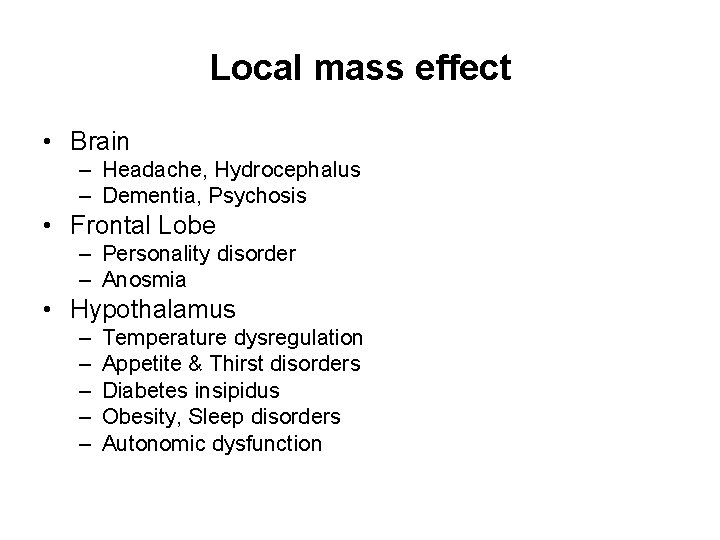 Local mass effect • Brain – Headache, Hydrocephalus – Dementia, Psychosis • Frontal Lobe