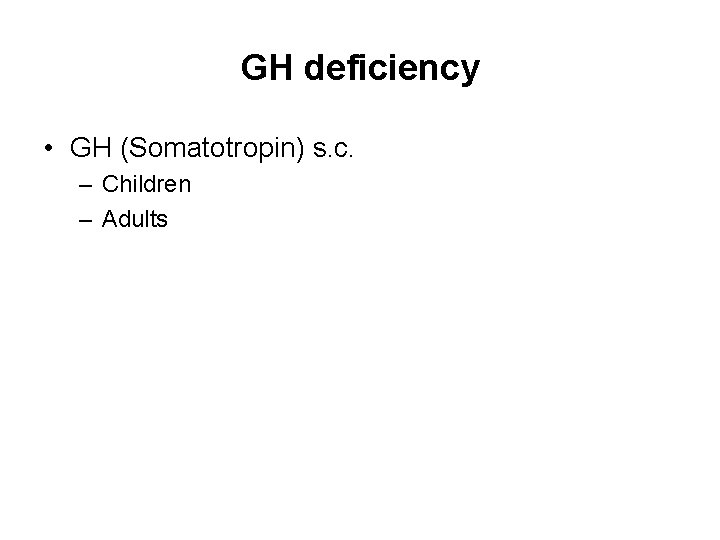 GH deficiency • GH (Somatotropin) s. c. – Children – Adults 