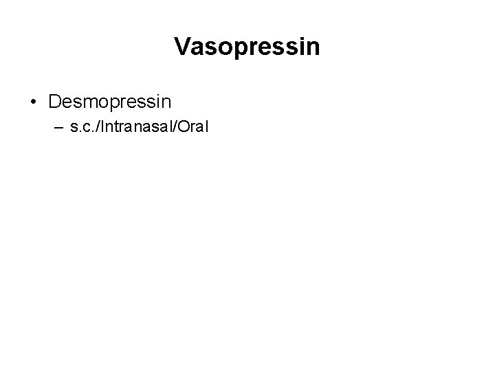 Vasopressin • Desmopressin – s. c. /Intranasal/Oral 