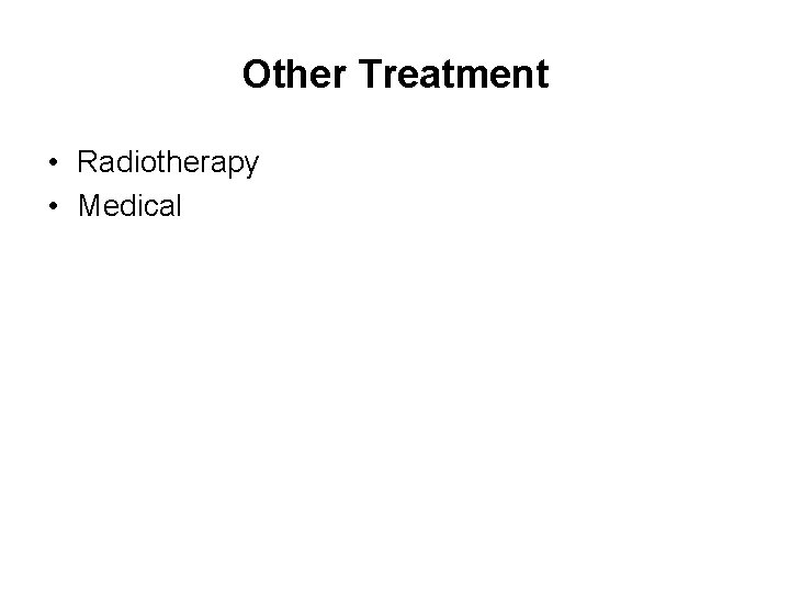 Other Treatment • Radiotherapy • Medical 