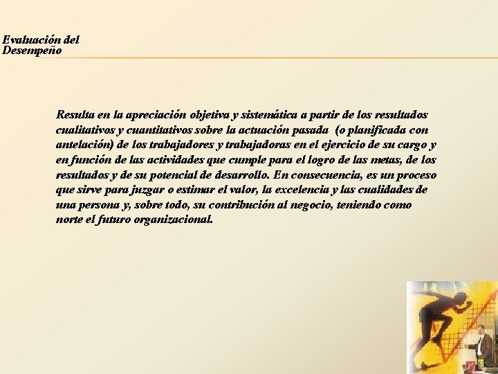 Evaluación del Desempeño Resulta en la apreciación objetiva y sistemática a partir de los