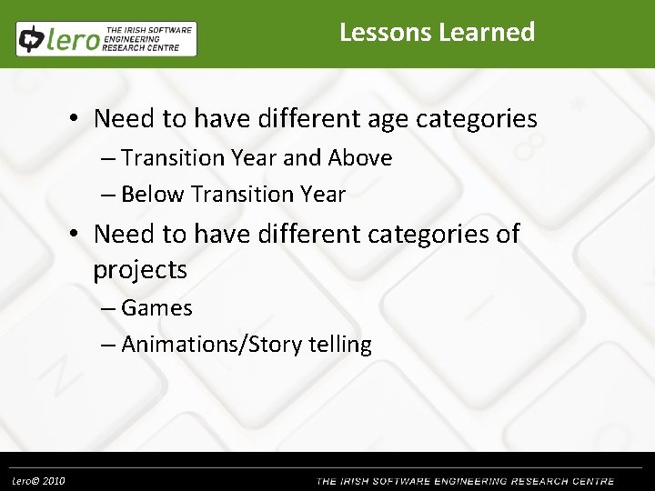 Lessons Learned • Need to have different age categories – Transition Year and Above