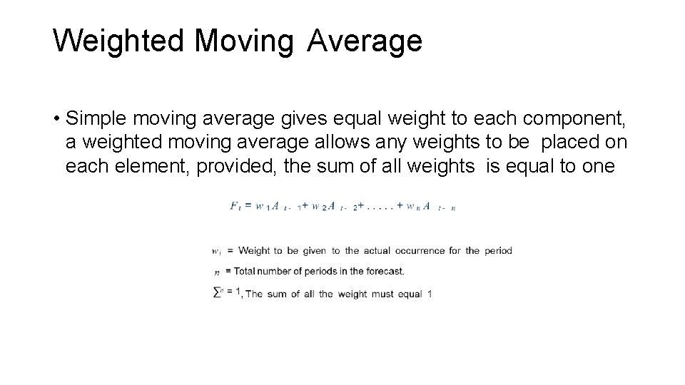 Weighted Moving Average • Simple moving average gives equal weight to each component, a