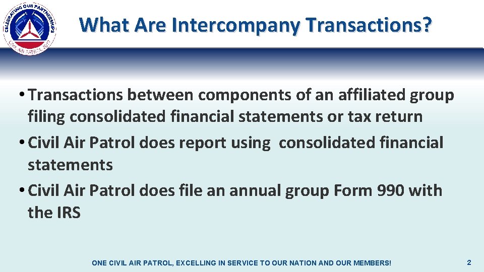 What Are Intercompany Transactions? • Transactions between components of an affiliated group filing consolidated