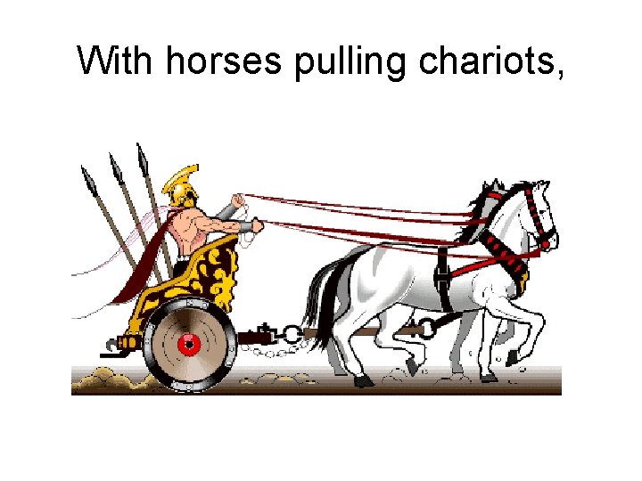 With horses pulling chariots, 