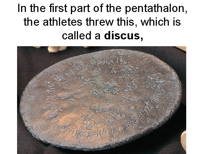 In the first part of the pentathalon, the athletes threw this, which is called