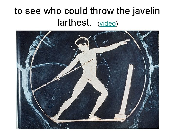 to see who could throw the javelin farthest. (video) 