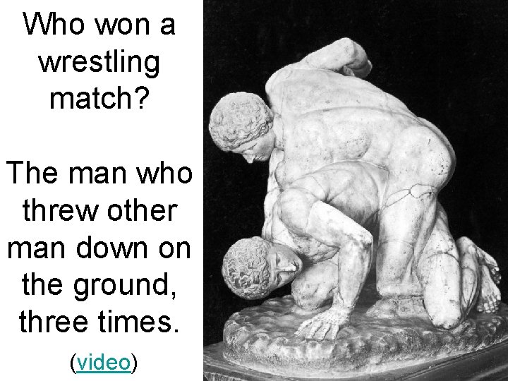 Who won a wrestling match? The man who threw other man down on the