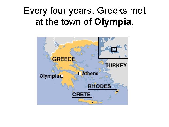 Every four years, Greeks met at the town of Olympia, 