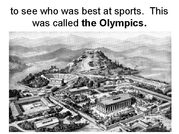 to see who was best at sports. This was called the Olympics. 