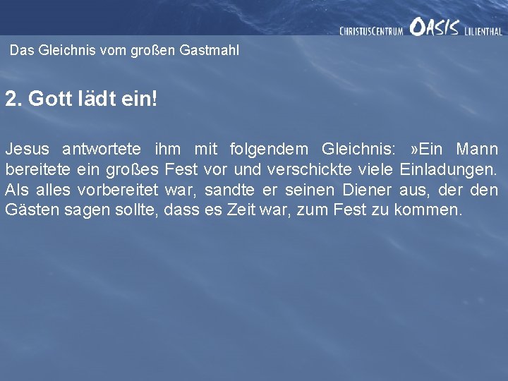 Das Gleichnis vom großen Gastmahl 2. Gott lädt ein! Jesus antwortete ihm mit folgendem