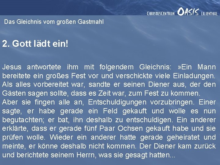 Das Gleichnis vom großen Gastmahl 2. Gott lädt ein! Jesus antwortete ihm mit folgendem