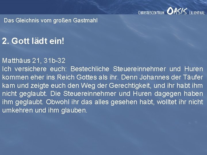 Das Gleichnis vom großen Gastmahl 2. Gott lädt ein! Matthäus 21, 31 b-32 Ich