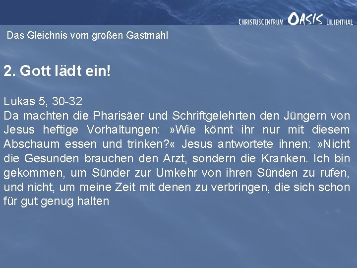 Das Gleichnis vom großen Gastmahl 2. Gott lädt ein! Lukas 5, 30 -32 Da