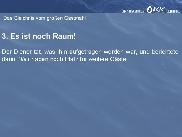 Das Gleichnis vom großen Gastmahl 3. Es ist noch Raum! Der Diener tat, was