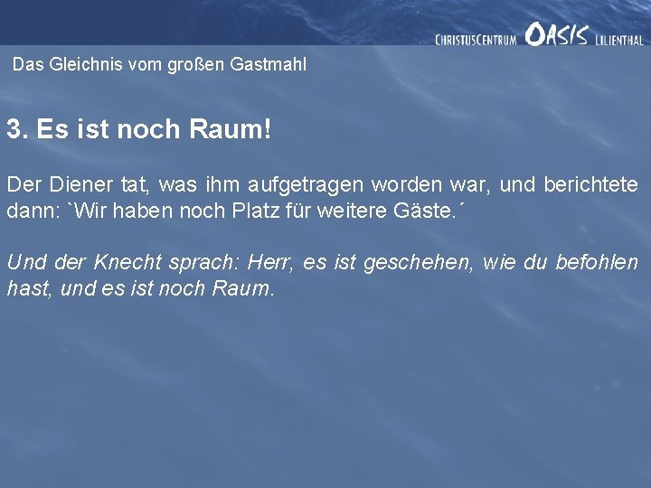 Das Gleichnis vom großen Gastmahl 3. Es ist noch Raum! Der Diener tat, was