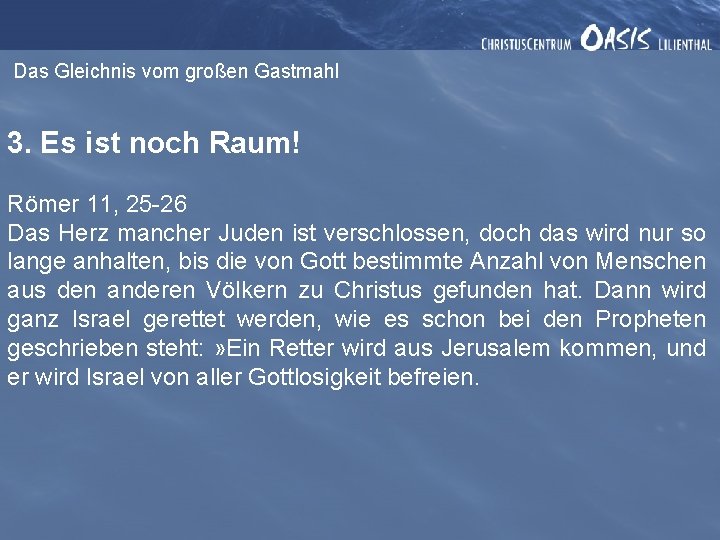 Das Gleichnis vom großen Gastmahl 3. Es ist noch Raum! Römer 11, 25 -26