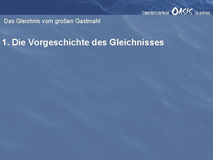 Das Gleichnis vom großen Gastmahl 1. Die Vorgeschichte des Gleichnisses 