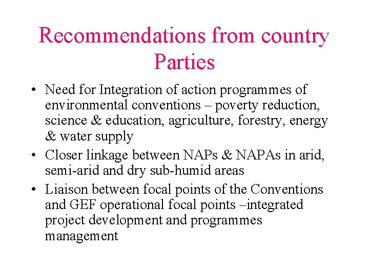 Recommendations from country Parties • Need for Integration of action programmes of environmental conventions