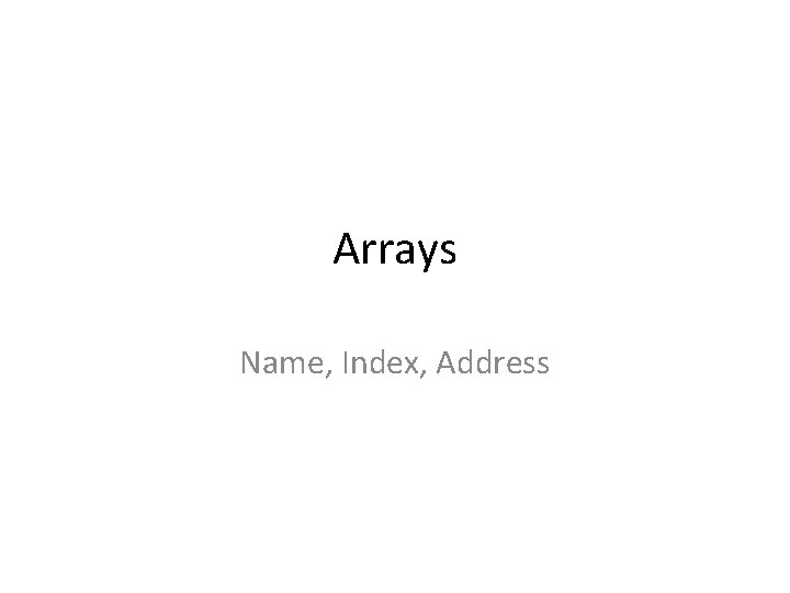 Arrays Name, Index, Address 